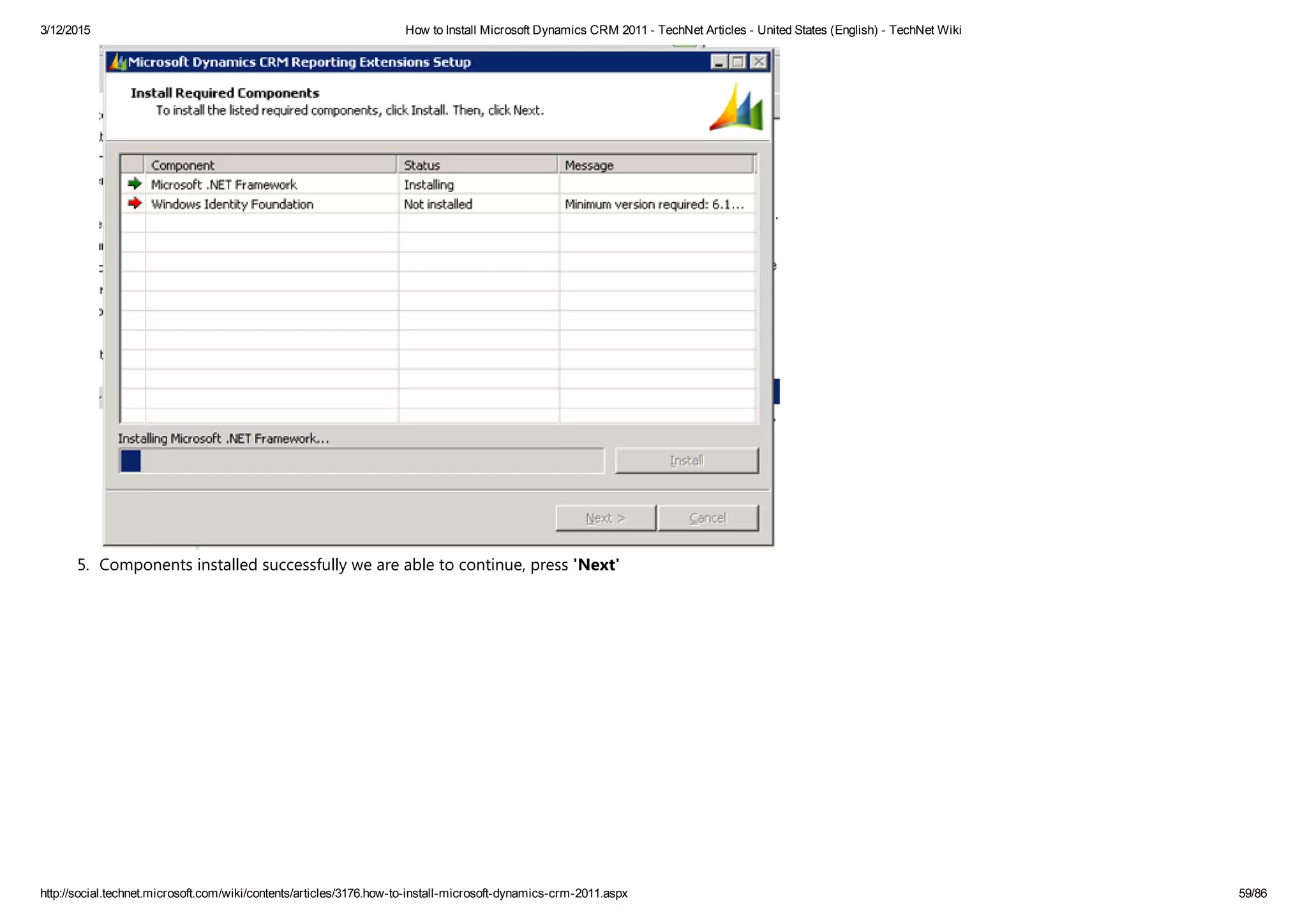 3/12/2015 How to Install Microsoft Dynamics CRM 2011 ­ TechNet Articles ­ United States (English) ­ TechNet Wiki
http://social.technet.microsoft.com/wiki/contents/articles/3176.how­to­install­microsoft­dynamics­crm­2011.aspx 59/86
5. Components installed successfully we are able to continue, press 'Next'
 