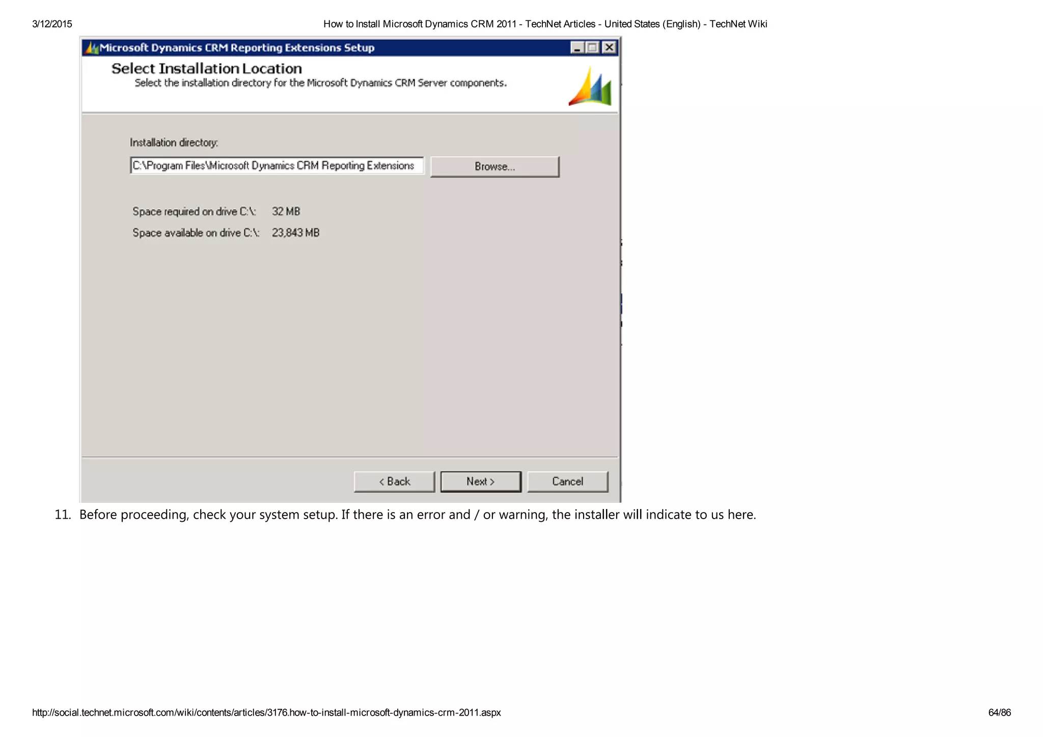 3/12/2015 How to Install Microsoft Dynamics CRM 2011 ­ TechNet Articles ­ United States (English) ­ TechNet Wiki
http://social.technet.microsoft.com/wiki/contents/articles/3176.how­to­install­microsoft­dynamics­crm­2011.aspx 64/86
11. Before proceeding, check your system setup. If there is an error and / or warning, the installer will indicate to us here.
 