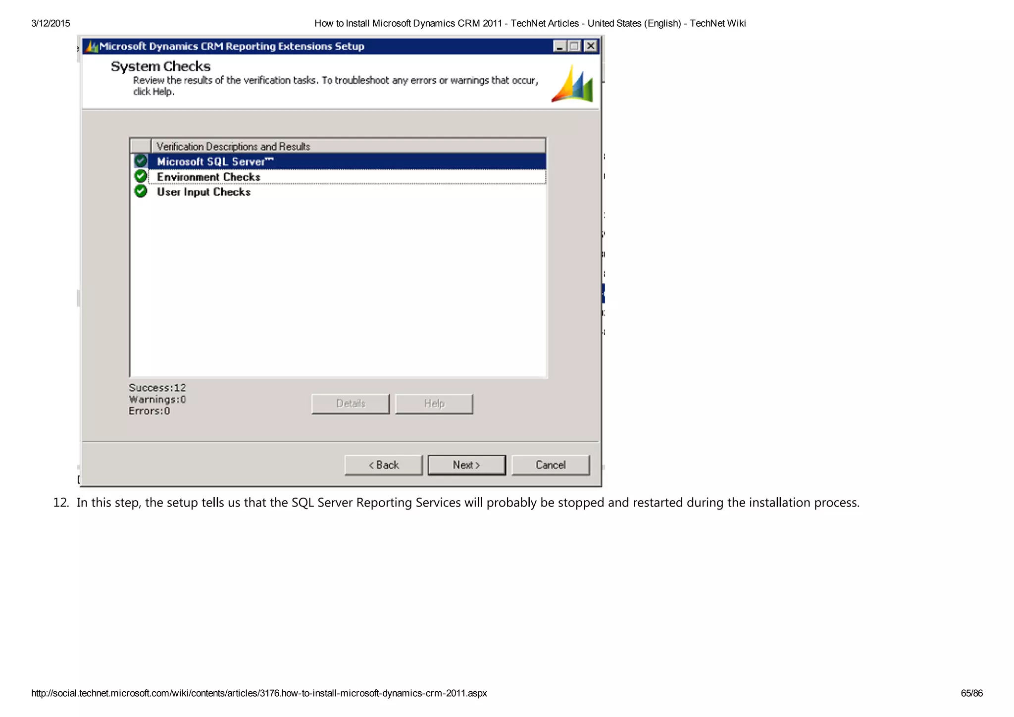 3/12/2015 How to Install Microsoft Dynamics CRM 2011 ­ TechNet Articles ­ United States (English) ­ TechNet Wiki
http://social.technet.microsoft.com/wiki/contents/articles/3176.how­to­install­microsoft­dynamics­crm­2011.aspx 65/86
12. In this step, the setup tells us that the SQL Server Reporting Services will probably be stopped and restarted during the installation process. 
 
