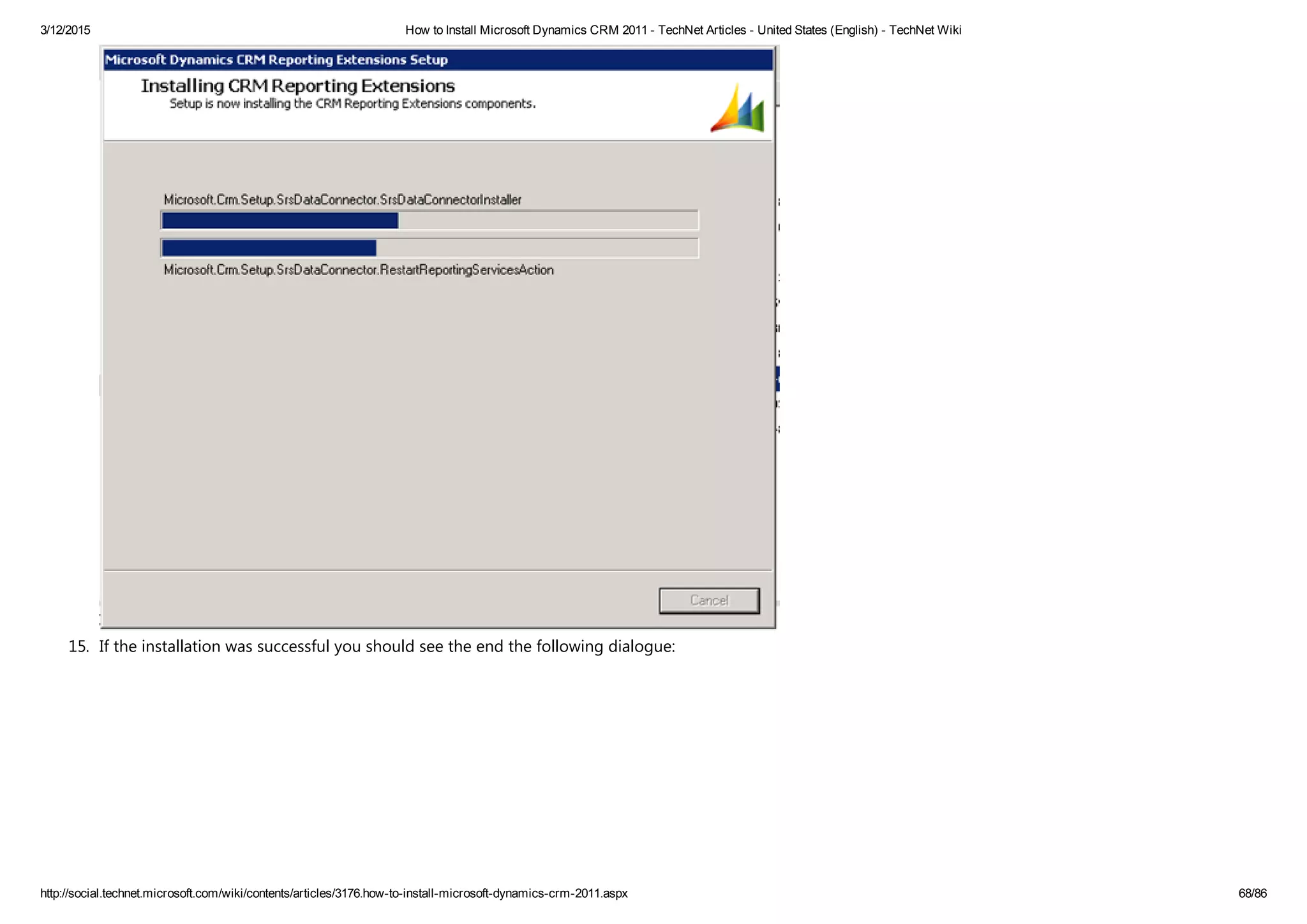 3/12/2015 How to Install Microsoft Dynamics CRM 2011 ­ TechNet Articles ­ United States (English) ­ TechNet Wiki
http://social.technet.microsoft.com/wiki/contents/articles/3176.how­to­install­microsoft­dynamics­crm­2011.aspx 68/86
15. If the installation was successful you should see the end the following dialogue: 
 