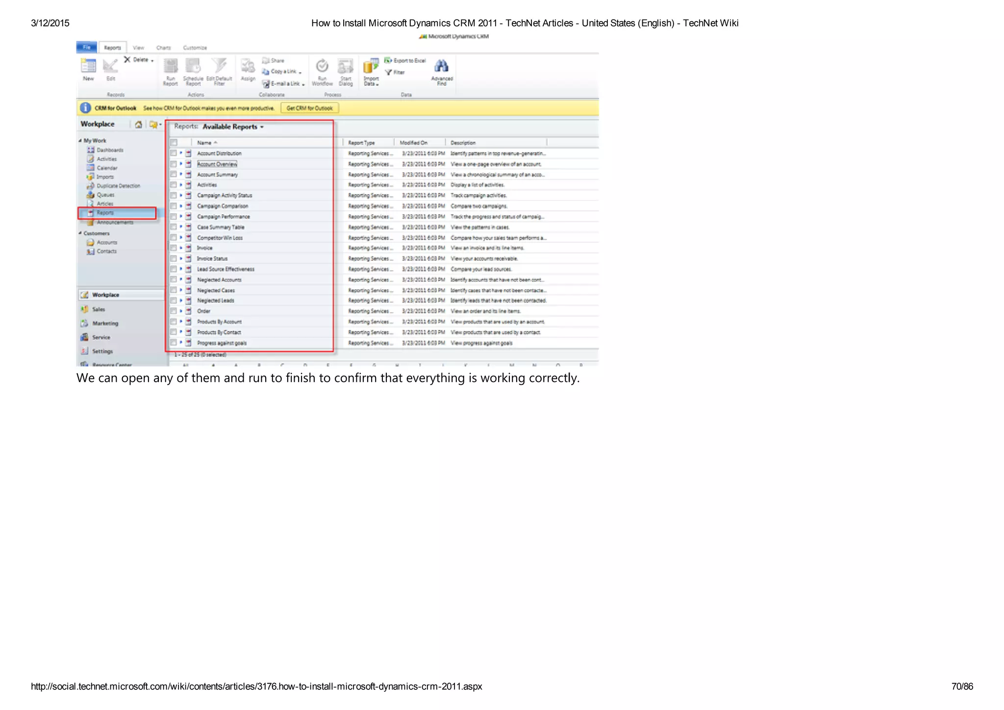 3/12/2015 How to Install Microsoft Dynamics CRM 2011 ­ TechNet Articles ­ United States (English) ­ TechNet Wiki
http://social.technet.microsoft.com/wiki/contents/articles/3176.how­to­install­microsoft­dynamics­crm­2011.aspx 70/86
We can open any of them and run to finish to confirm that everything is working correctly. 
 