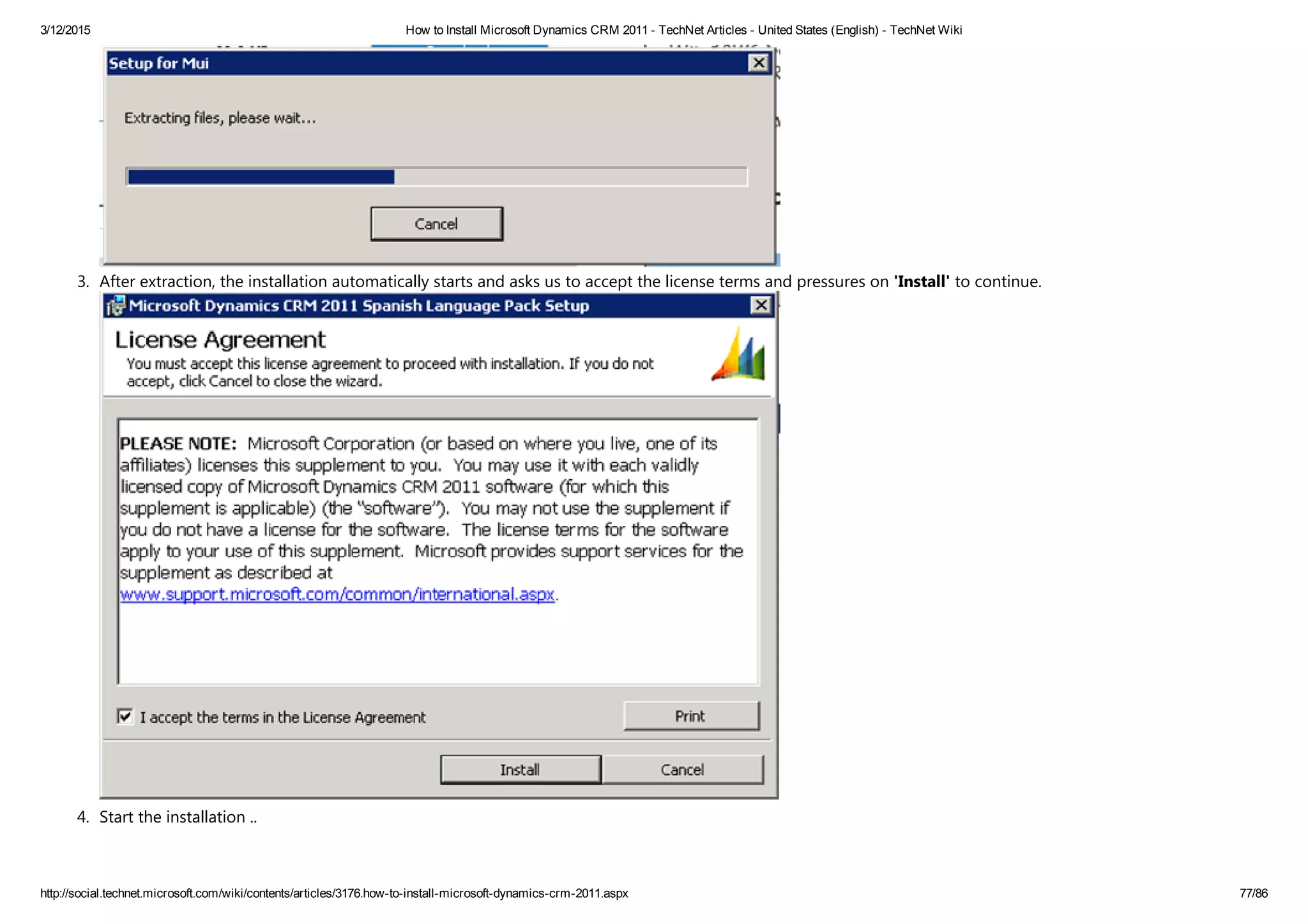 3/12/2015 How to Install Microsoft Dynamics CRM 2011 ­ TechNet Articles ­ United States (English) ­ TechNet Wiki
http://social.technet.microsoft.com/wiki/contents/articles/3176.how­to­install­microsoft­dynamics­crm­2011.aspx 77/86
3. After extraction, the installation automatically starts and asks us to accept the license terms and pressures on 'Install' to continue.
4. Start the installation .. 
 