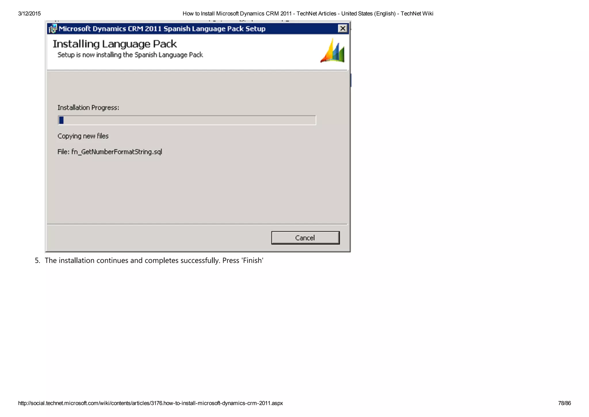 3/12/2015 How to Install Microsoft Dynamics CRM 2011 ­ TechNet Articles ­ United States (English) ­ TechNet Wiki
http://social.technet.microsoft.com/wiki/contents/articles/3176.how­to­install­microsoft­dynamics­crm­2011.aspx 78/86
5. The installation continues and completes successfully. Press 'Finish' 
 