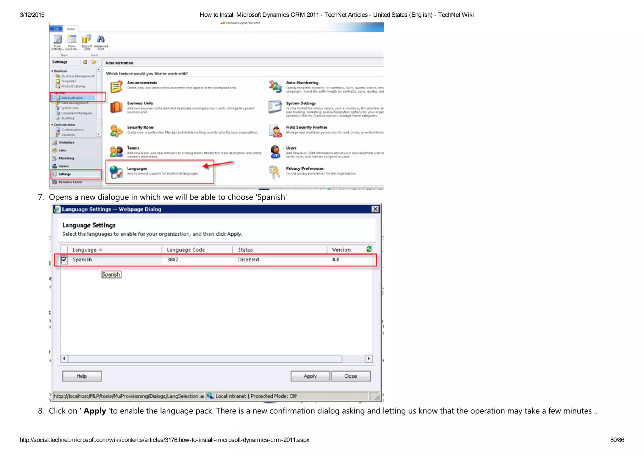 3/12/2015 How to Install Microsoft Dynamics CRM 2011 ­ TechNet Articles ­ United States (English) ­ TechNet Wiki
http://social.technet.microsoft.com/wiki/contents/articles/3176.how­to­install­microsoft­dynamics­crm­2011.aspx 80/86
7. Opens a new dialogue in which we will be able to choose 'Spanish' 
8. Click on ' Apply 'to enable the language pack. There is a new confirmation dialog asking and letting us know that the operation may take a few minutes ..
 