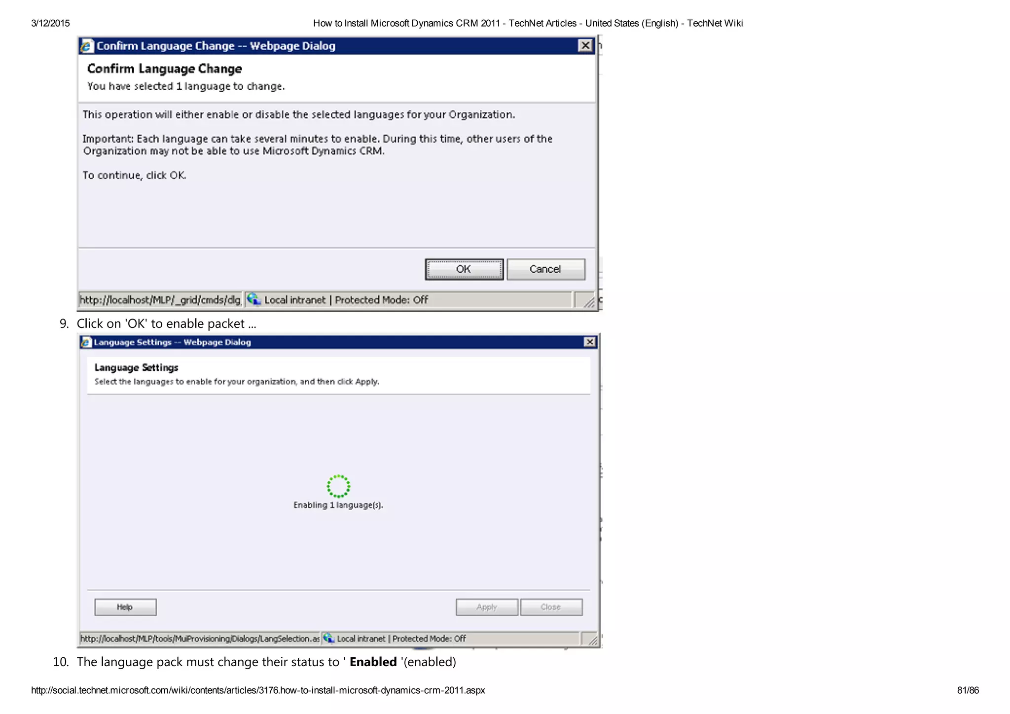 3/12/2015 How to Install Microsoft Dynamics CRM 2011 ­ TechNet Articles ­ United States (English) ­ TechNet Wiki
http://social.technet.microsoft.com/wiki/contents/articles/3176.how­to­install­microsoft­dynamics­crm­2011.aspx 81/86
9. Click on 'OK' to enable packet ... 
10. The language pack must change their status to ' Enabled '﴾enabled﴿
 