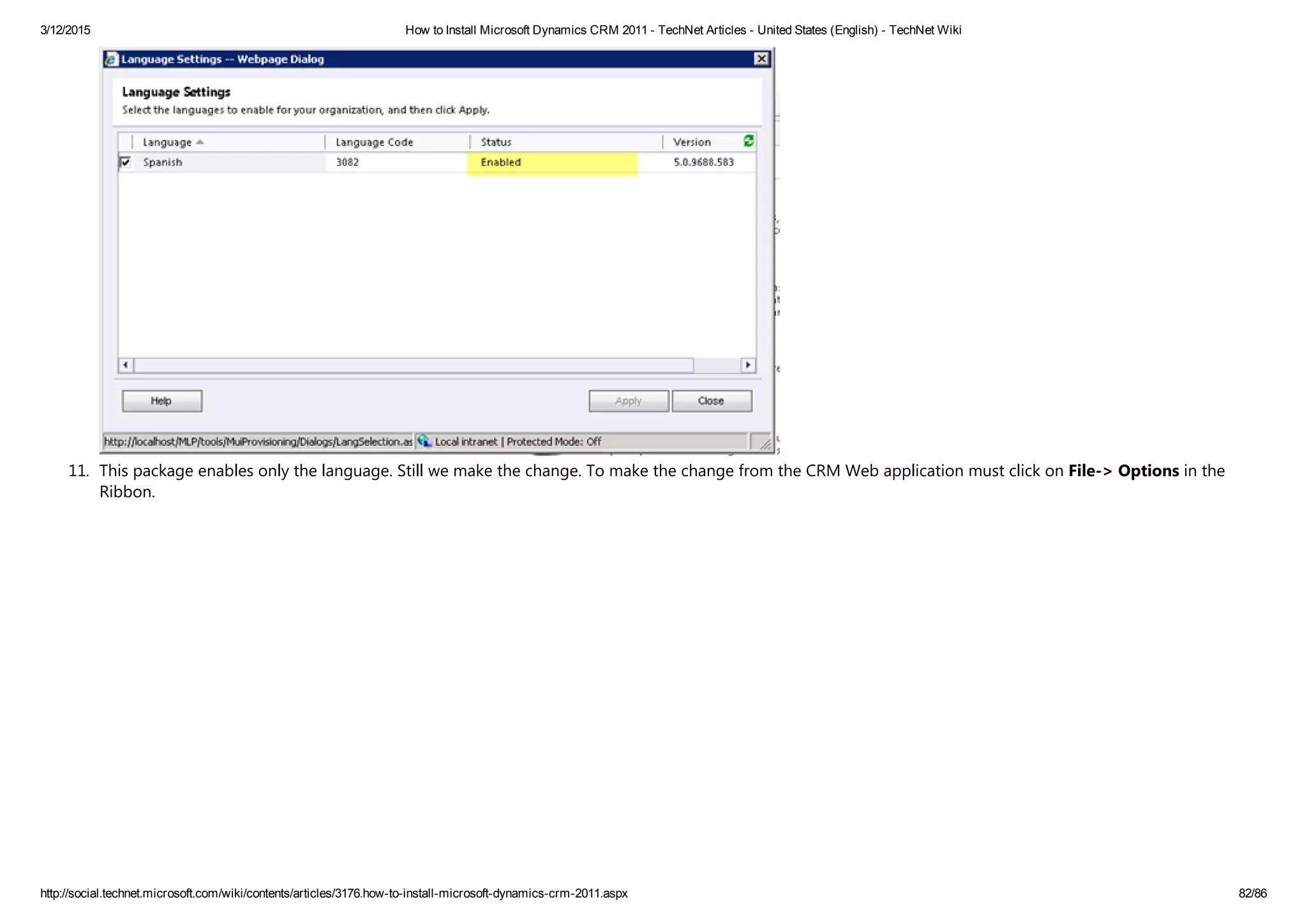 3/12/2015 How to Install Microsoft Dynamics CRM 2011 ­ TechNet Articles ­ United States (English) ­ TechNet Wiki
http://social.technet.microsoft.com/wiki/contents/articles/3176.how­to­install­microsoft­dynamics­crm­2011.aspx 82/86
11. This package enables only the language. Still we make the change. To make the change from the CRM Web application must click on File‐> Options in the
Ribbon.
 