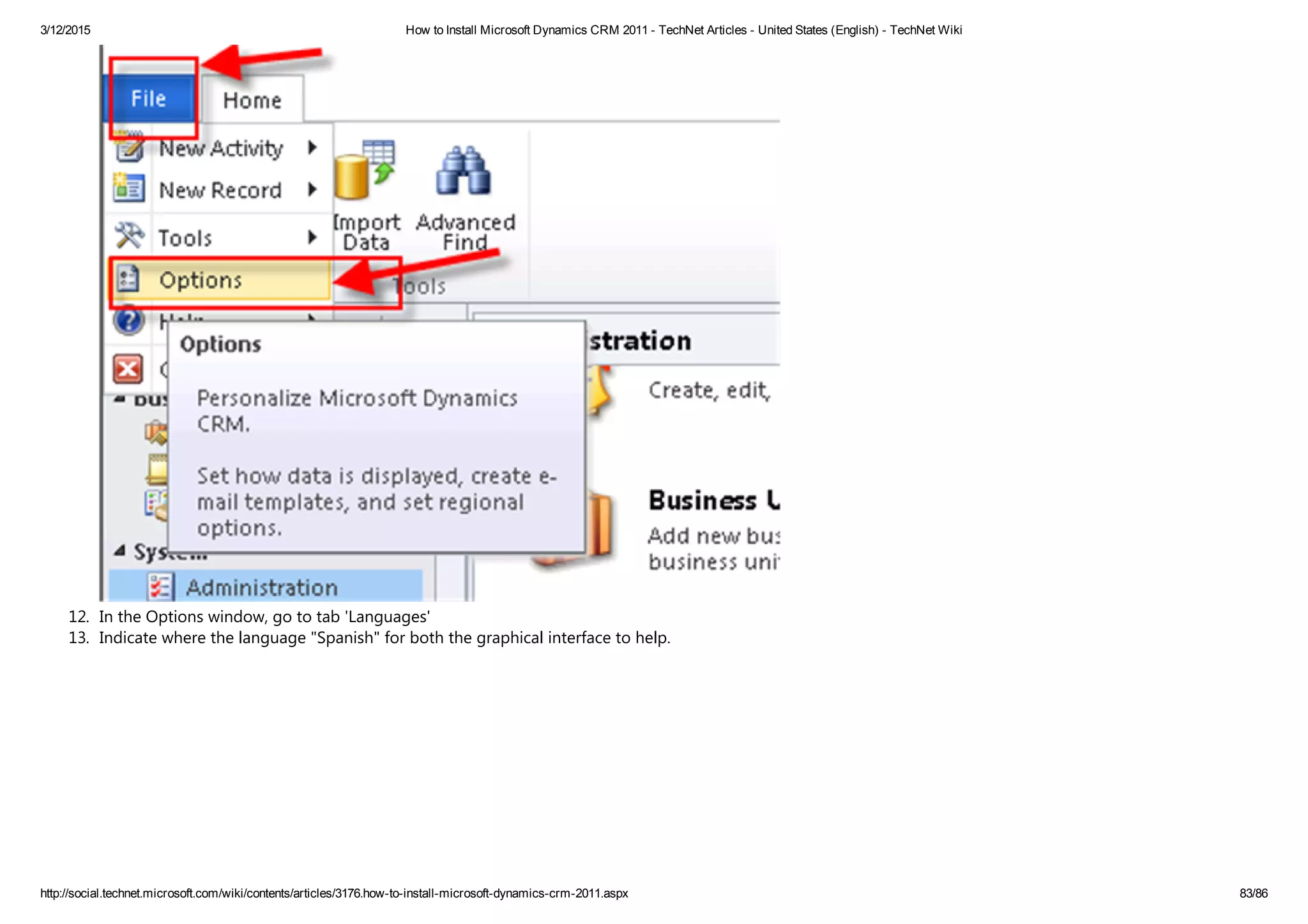 3/12/2015 How to Install Microsoft Dynamics CRM 2011 ­ TechNet Articles ­ United States (English) ­ TechNet Wiki
http://social.technet.microsoft.com/wiki/contents/articles/3176.how­to­install­microsoft­dynamics­crm­2011.aspx 83/86
12. In the Options window, go to tab 'Languages'
13. Indicate where the language "Spanish" for both the graphical interface to help. 
 