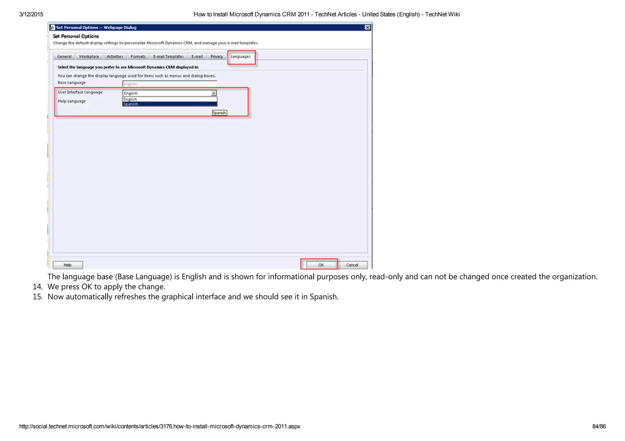 3/12/2015 How to Install Microsoft Dynamics CRM 2011 ­ TechNet Articles ­ United States (English) ­ TechNet Wiki
http://social.technet.microsoft.com/wiki/contents/articles/3176.how­to­install­microsoft­dynamics­crm­2011.aspx 84/86
The language base ﴾Base Language﴿ is English and is shown for informational purposes only, read‐only and can not be changed once created the organization.
14. We press OK to apply the change.
15. Now automatically refreshes the graphical interface and we should see it in Spanish. 
 