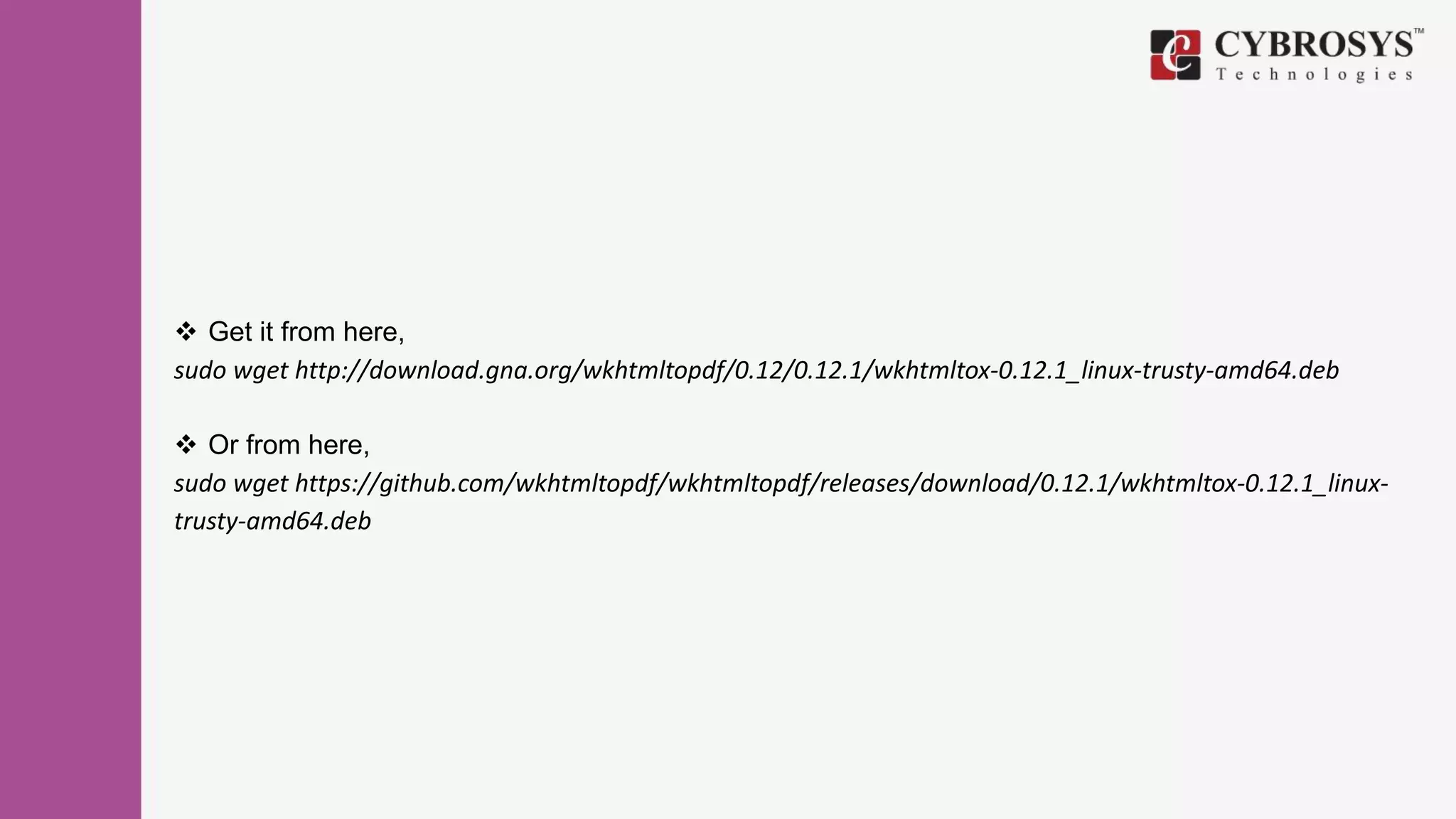  Get it from here,
sudo wget http://download.gna.org/wkhtmltopdf/0.12/0.12.1/wkhtmltox-0.12.1_linux-trusty-amd64.deb
 Or from here,
sudo wget https://github.com/wkhtmltopdf/wkhtmltopdf/releases/download/0.12.1/wkhtmltox-0.12.1_linux-
trusty-amd64.deb
 