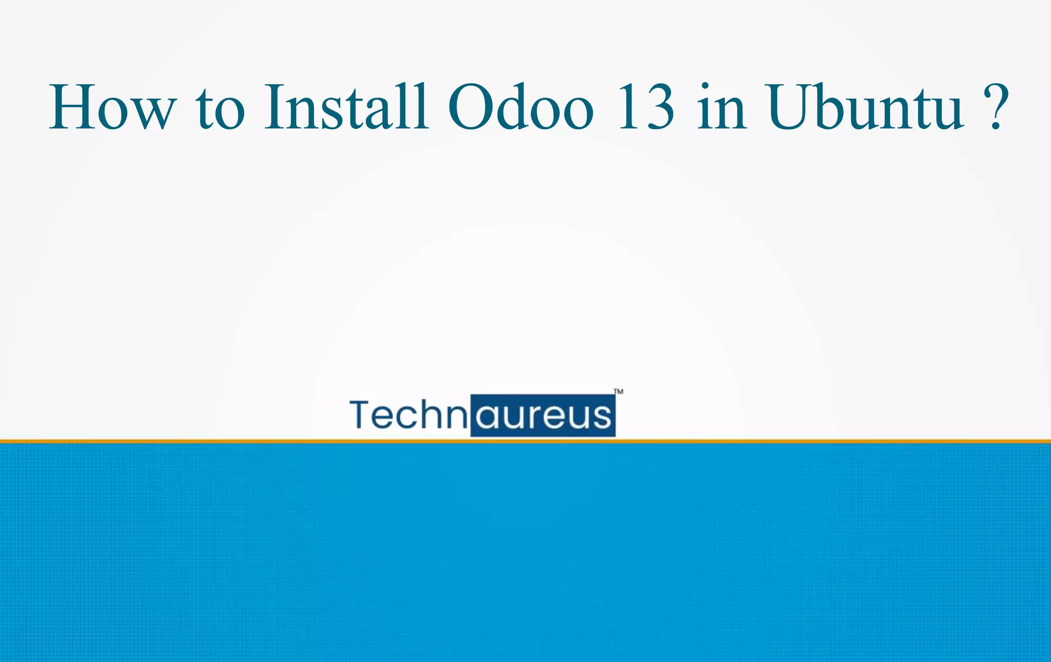 How to Install Odoo 13 in Ubuntu ?
 