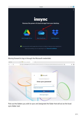 4/13
Moving forward to log in through the Microsoft credentials:
Pick out the folders you wish to sync and designate the folder that will act as the local
sync folder root:
 