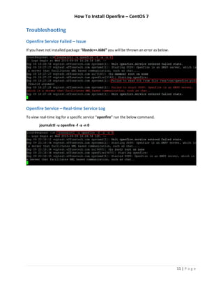 How To Install Openfire – CentOS 7
11 | P a g e
Troubleshooting
Openfire Service Failed – Issue
If you have not installed package “libstdc++.i686” you will be thrown an error as below.
Openfire Service – Real-time Service Log
To view real-time log for a specific service “openfire” run the below command.
journalctl -u openfire -f -a -n 0
 