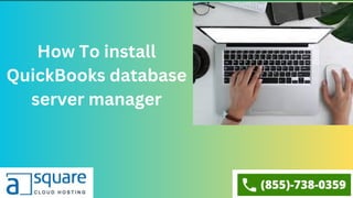 How To install
QuickBooks database
server manager
 