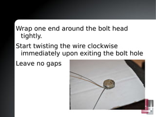 Cut enough safety wire to complete the task 
