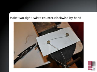 Run the wires approximately where they need to go. Then attach pliers and lock 