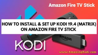 HOW TO INSTALL & SET UP KODI 19.4 (MATRIX)
ON AMAZON FIRE TV STICK
 