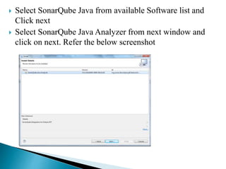  Select SonarQube Java from available Software list and
Click next
 Select SonarQube Java Analyzer from next window and
click on next. Refer the below screenshot
 