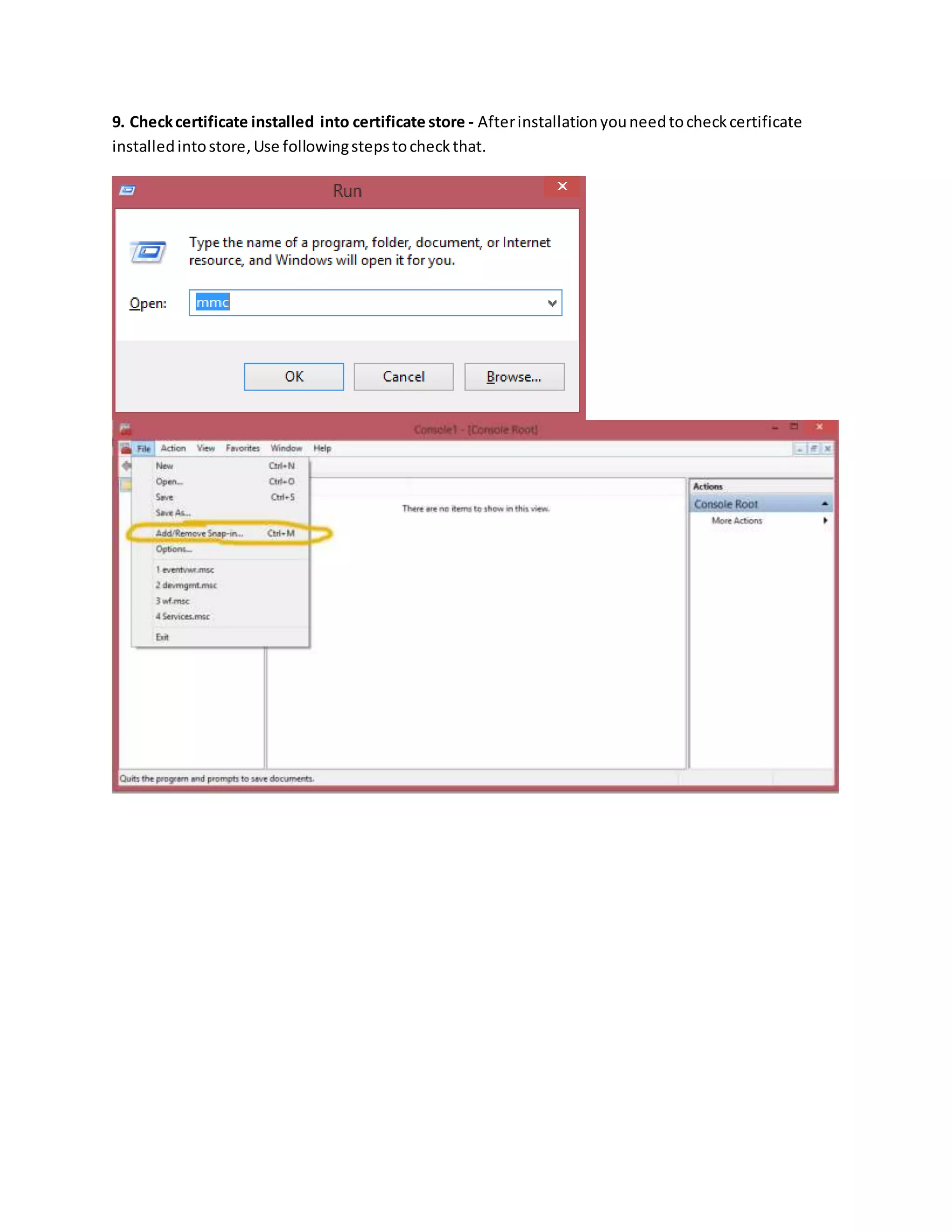 9. Checkcertificate installed into certificate store - Afterinstallationyouneedtocheckcertificate
installedintostore,Use followingstepstocheckthat.
 