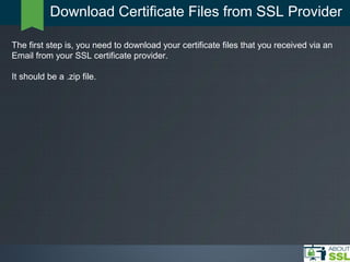 Download Certificate Files from SSL Provider
The first step is, you need to download your certificate files that you recei...
