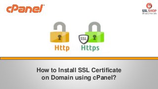 How to Install SSL Certificate
on Domain using cPanel?
 