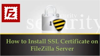 How to Install SSL Certificate on
FileZilla Server
 