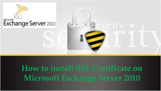 How to install SSL Certificate on
Microsoft Exchange Server 2010
 