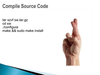 tar xzvf sw.tar.gz
cd sw
./configure
make && sudo make install
 