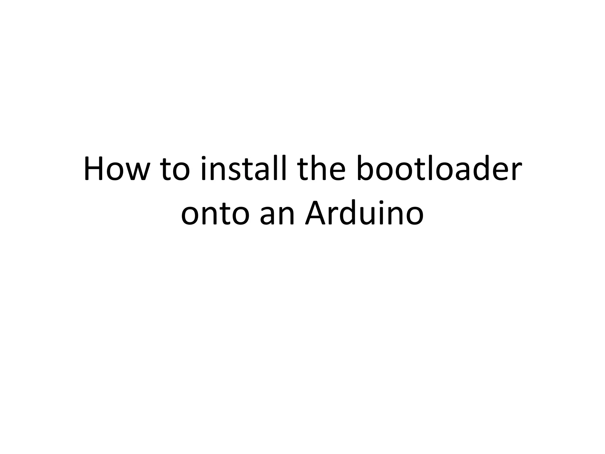 How to install the bootloader onto an arduino | PPT