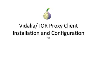 Vidalia/TOR Proxy Client Installation and Configuration v1.0 