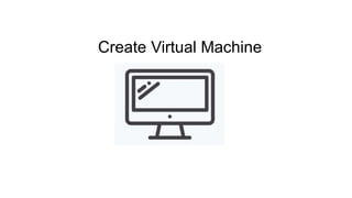 Create Virtual Machine
 