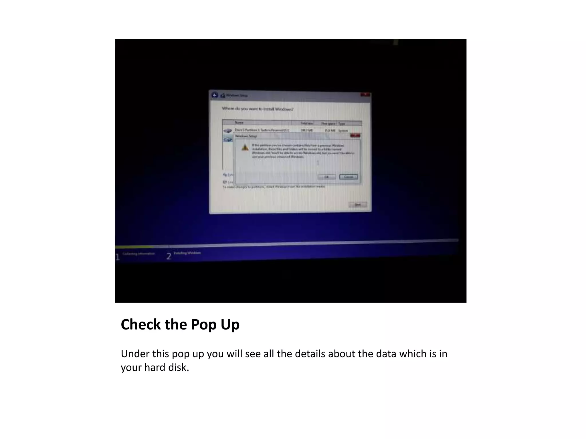 Check the Pop Up
Under this pop up you will see all the details about the data which is in
your hard disk.
 