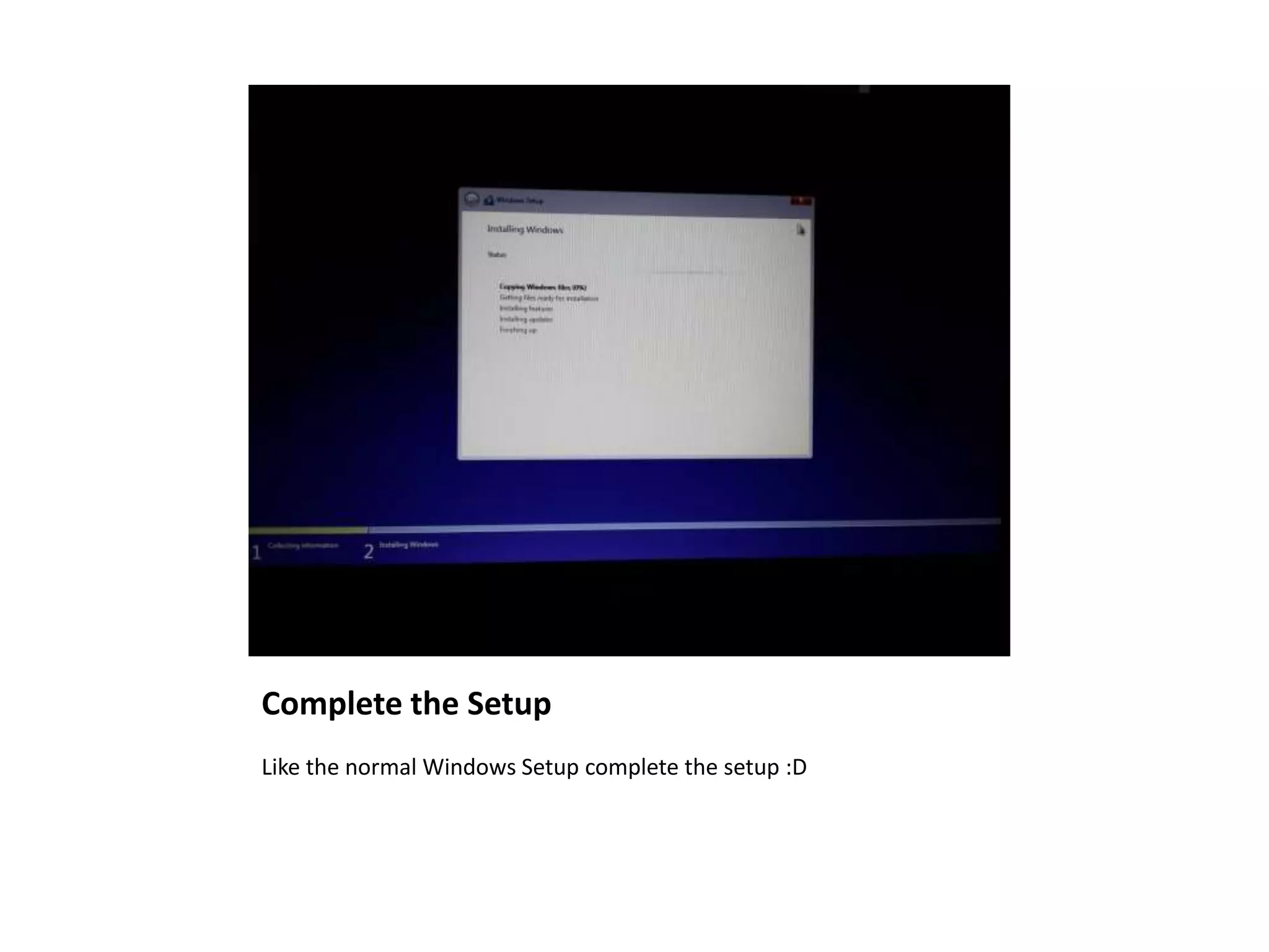 Complete the Setup
Like the normal Windows Setup complete the setup :D
 