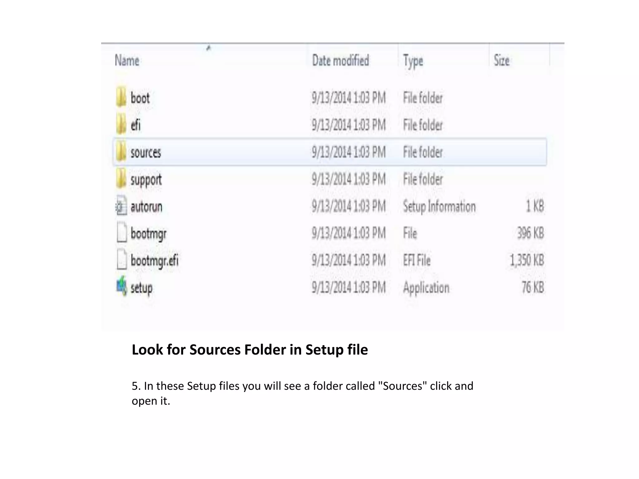 Look for Sources Folder in Setup file
5. In these Setup files you will see a folder called "Sources" click and
open it.
 