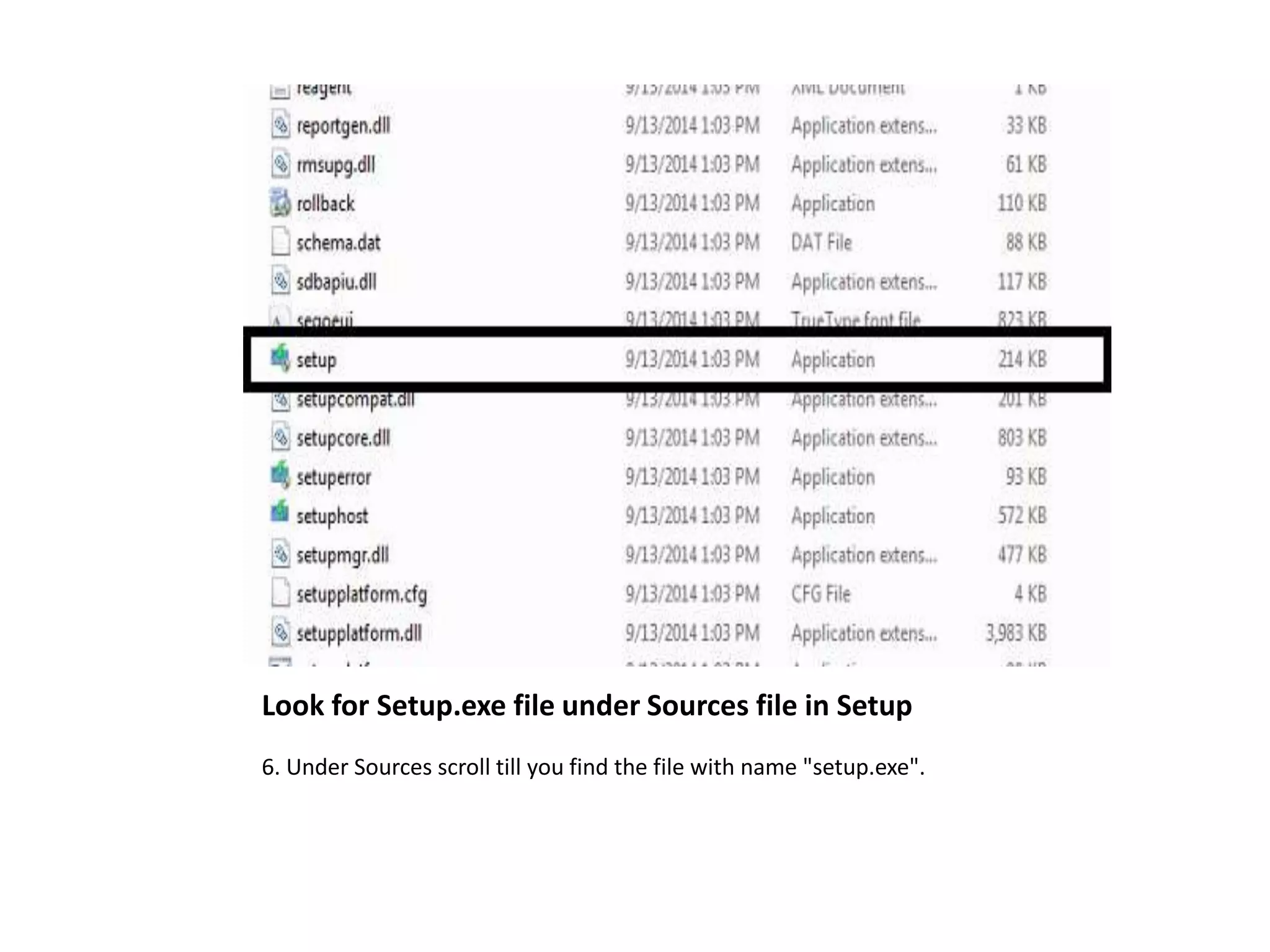 Look for Setup.exe file under Sources file in Setup
6. Under Sources scroll till you find the file with name "setup.exe".
 