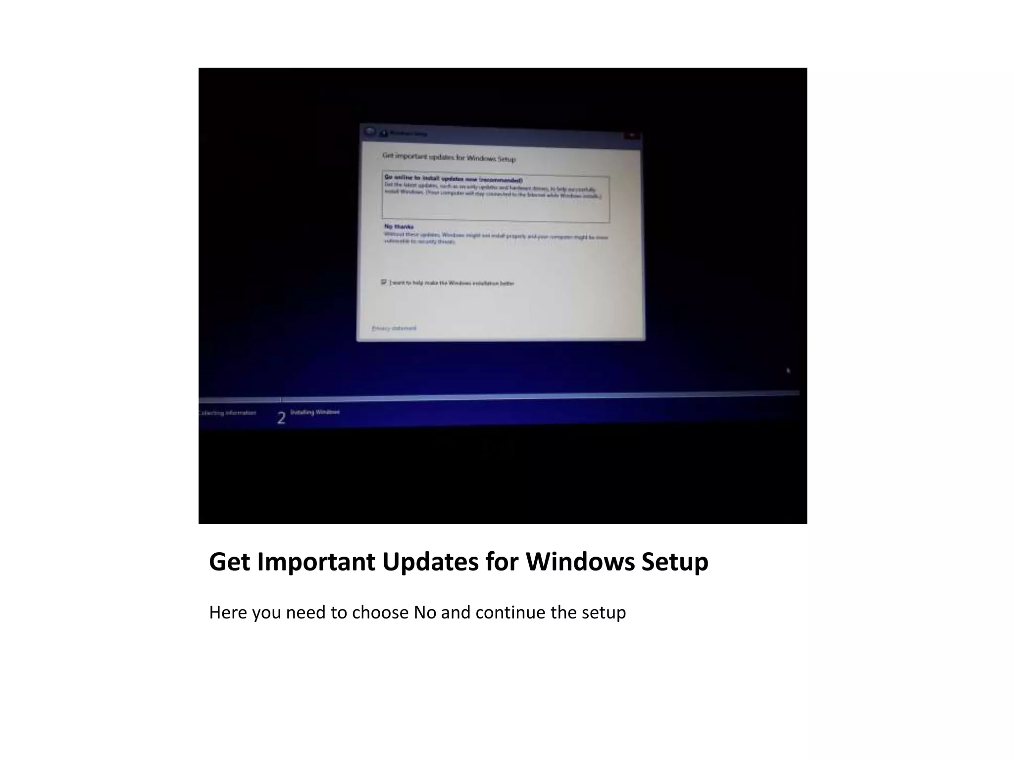 Get Important Updates for Windows Setup
Here you need to choose No and continue the setup
 