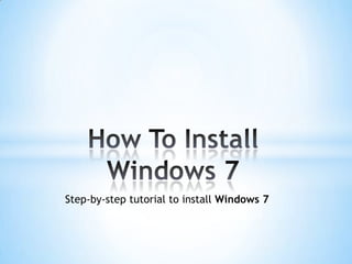 Step-by-step tutorial to install Windows 7
 