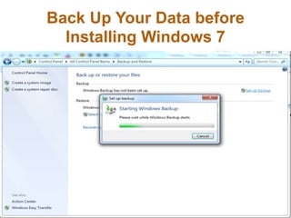 Back Up Your Data before
Installing Windows 7
 