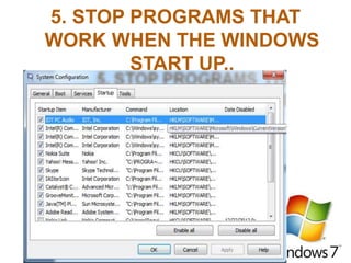 5. STOP PROGRAMS THAT
WORK WHEN THE WINDOWS
START UP..
 
