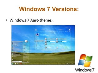 Windows 7 Versions:
• Windows 7 Aero theme:
 