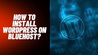 HOW TO
HOW TO
INSTALL
INSTALL
WORDPRESS ON
WORDPRESS ON
BLUEHOST?
BLUEHOST?
 