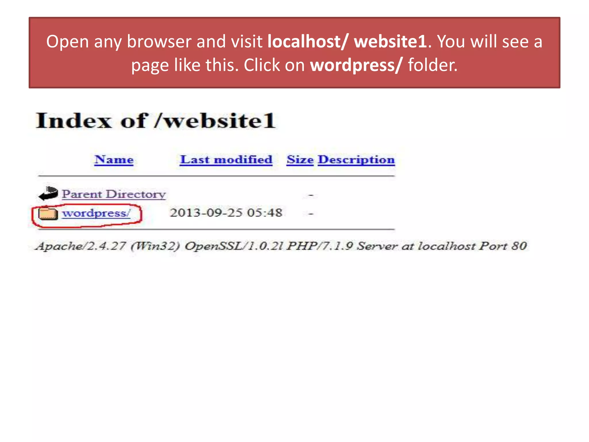 Open any browser and visit localhost/ website1. You will see a
page like this. Click on wordpress/ folder.
 