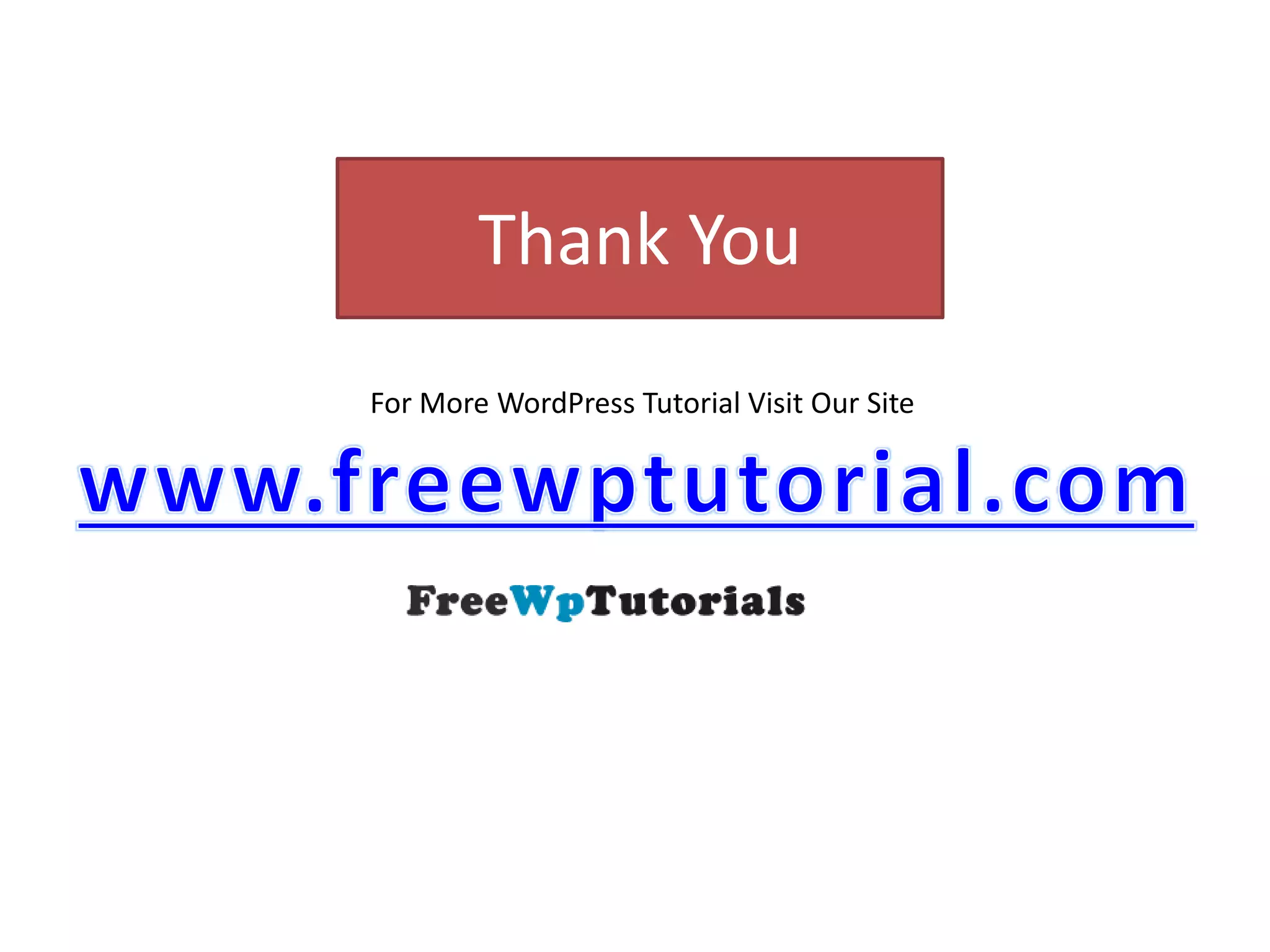 Thank You
For More WordPress Tutorial Visit Our Site
 