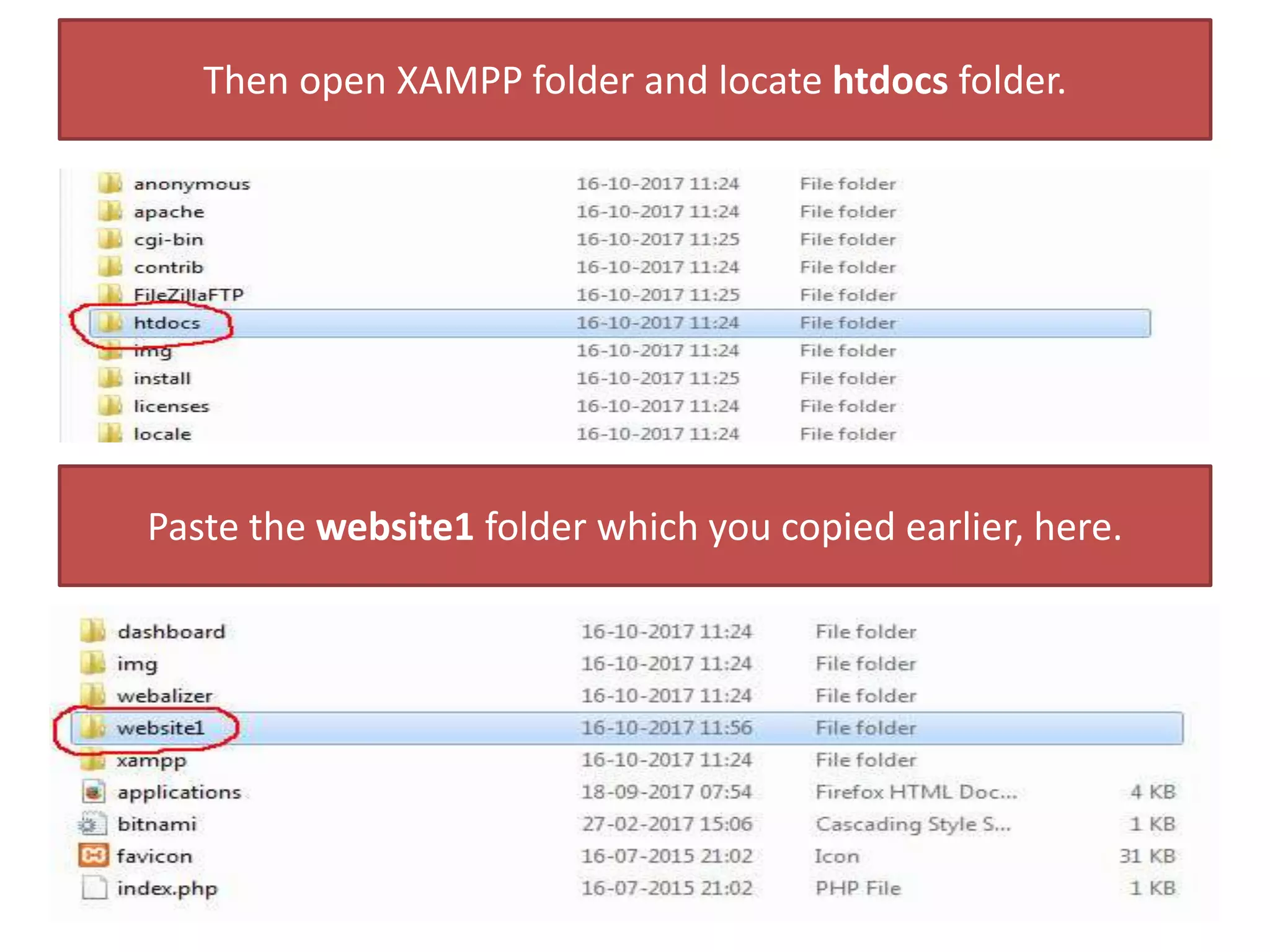 Then open XAMPP folder and locate htdocs folder.
Paste the website1 folder which you copied earlier, here.
 