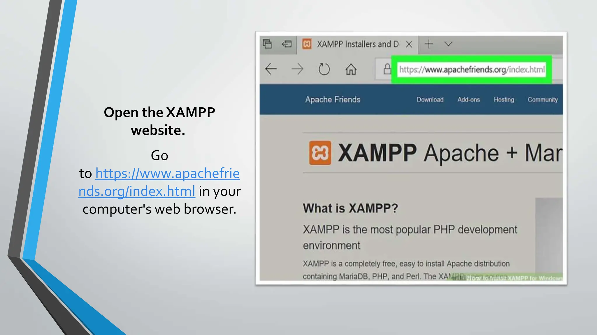 Open the XAMPP
website.
Go
to https://www.apachefrie
nds.org/index.html in your
computer's web browser.
 