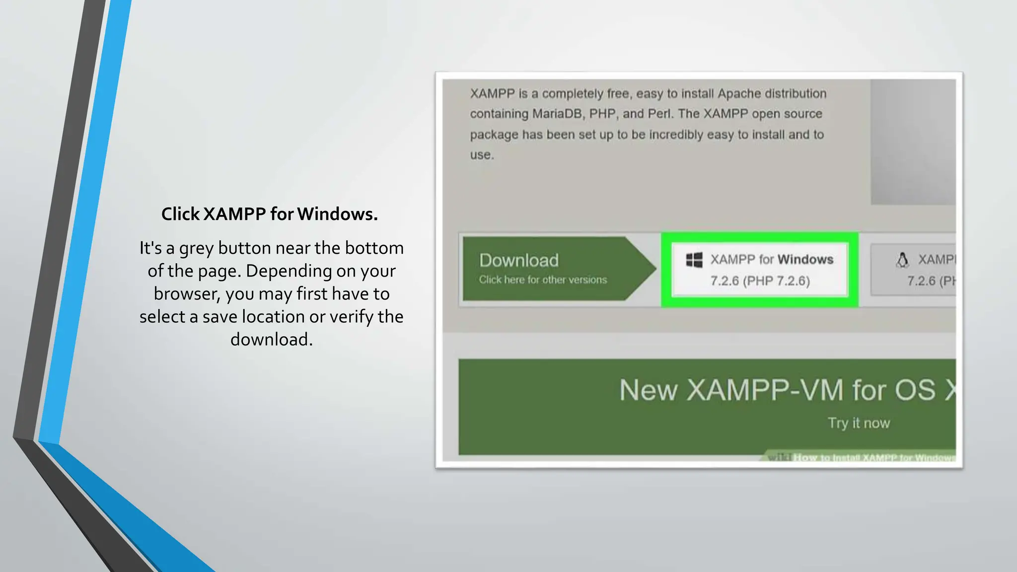 Click XAMPP for Windows.
It's a grey button near the bottom
of the page. Depending on your
browser, you may first have to
select a save location or verify the
download.
 