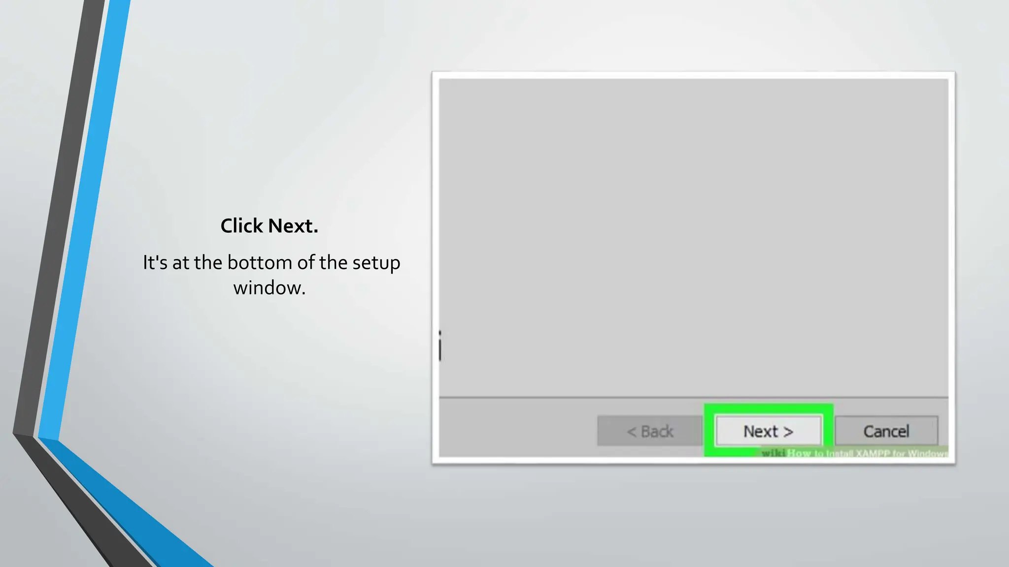 Click Next.
It's at the bottom of the setup
window.
 