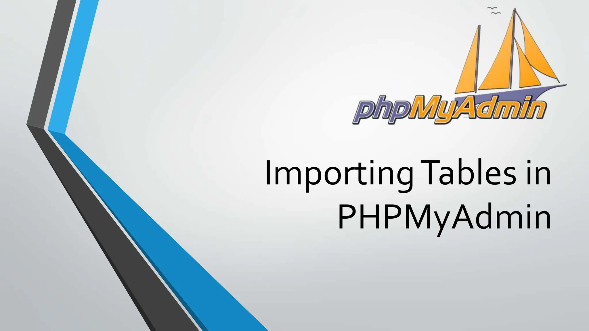 ImportingTables in
PHPMyAdmin
 