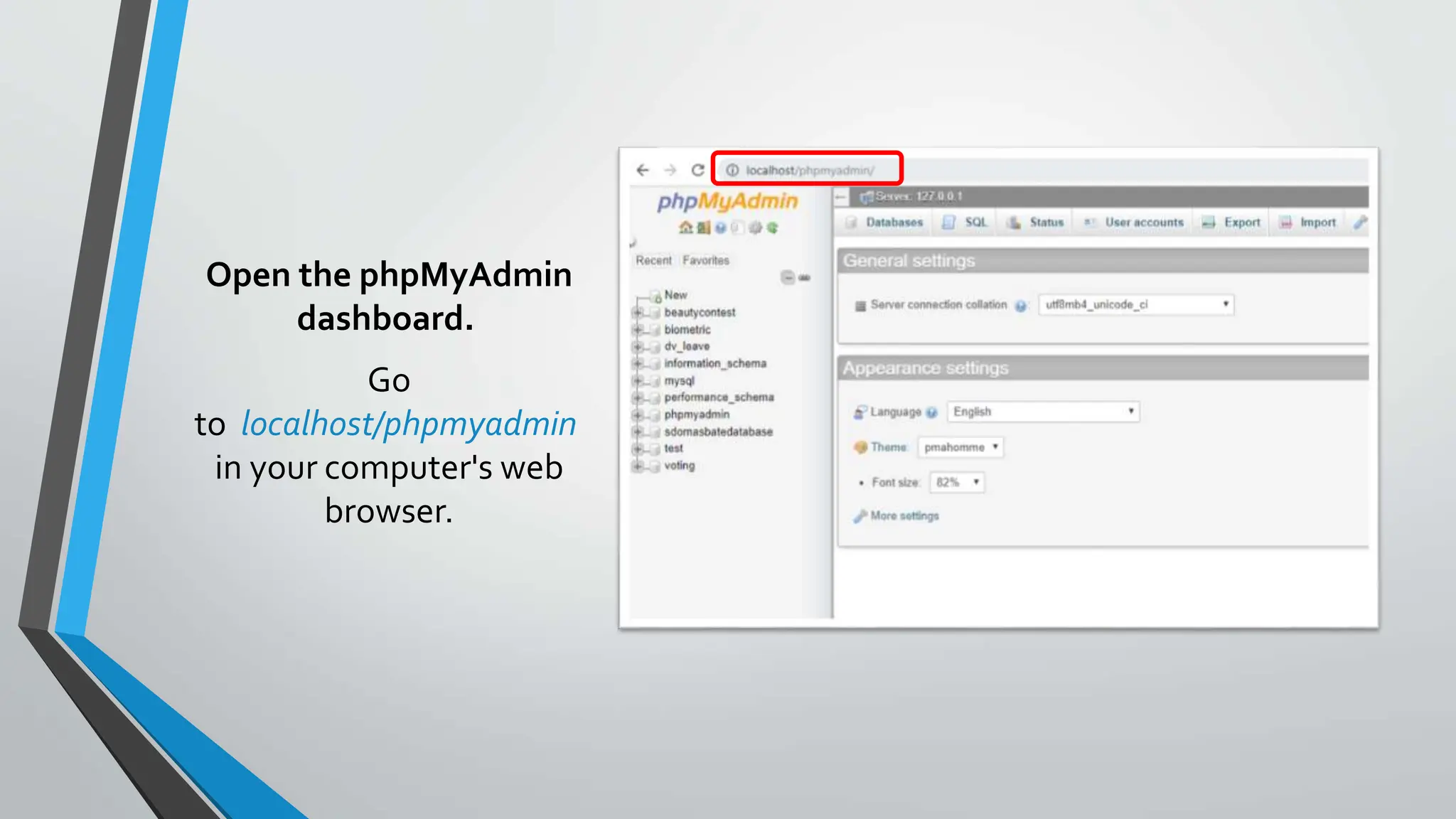 Open the phpMyAdmin
dashboard.
Go
to localhost/phpmyadmin
in your computer's web
browser.
 