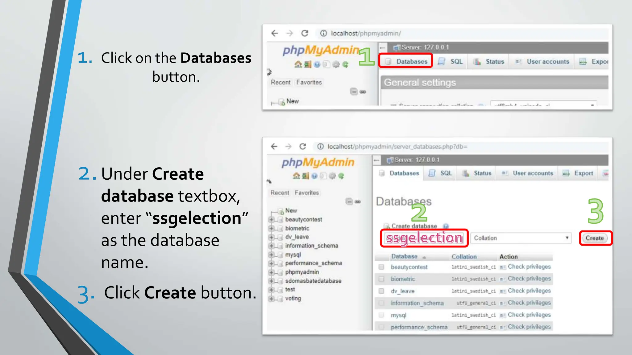 1. Click on the Databases
button.
2.Under Create
database textbox,
enter “ssgelection”
as the database
name.
3. Click Create button.
 