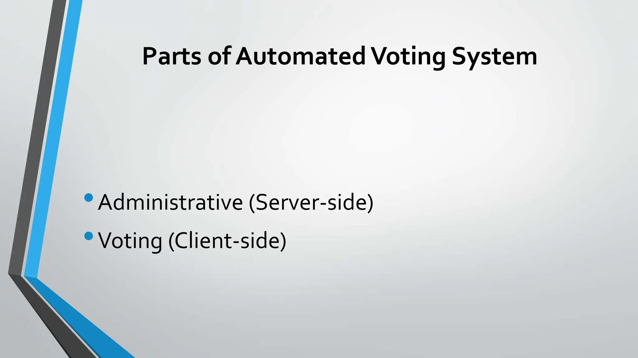 Parts of AutomatedVoting System
•Administrative (Server-side)
•Voting (Client-side)
 